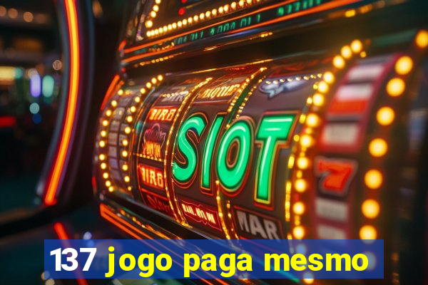 137 jogo paga mesmo